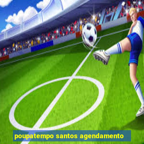 poupatempo santos agendamento